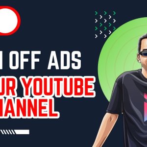 How To Turn Off Ads On Your YouTube Channel And ALL Videos