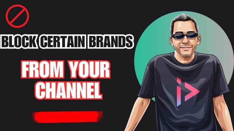 How to Keep Certain Brands OFF Your YouTube Channel